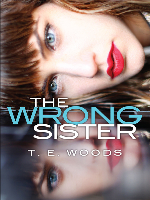 Title details for The Wrong Sister by T.E. Woods - Available